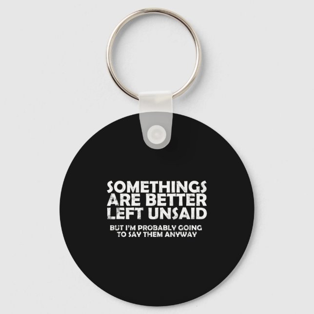 Soings Are Better Left Unsaid Funny Sarcastic Quot Key Ring (Front)