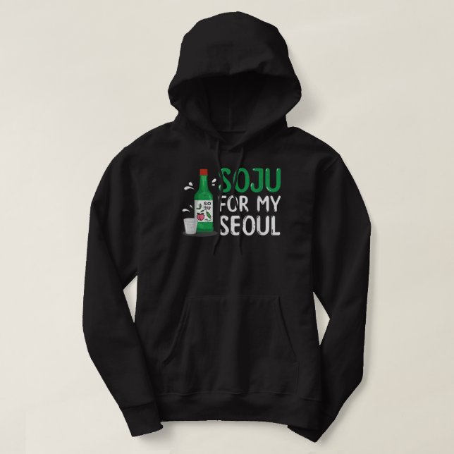 Soju For My Seoul Funny Soju Korean Liquor Drink  Hoodie (Design Front)