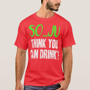 Soju Think You Can Drink Pun T-Shirt