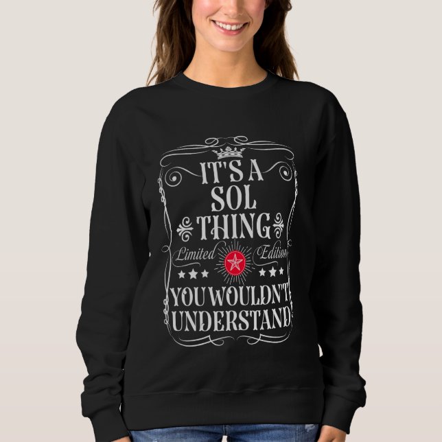 Sol Name Its A Sol Thing You Wouldn't Understand Sweatshirt (Front)