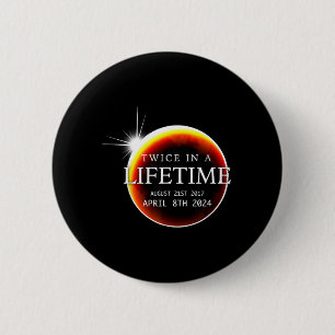 Solar Eclipse 040824 Twice in a Lifetime Moon 6 Cm Round Badge