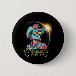 Solar Eclipse 2024 For Texas 4.08.24 Totality Y'al 6 Cm Round Badge