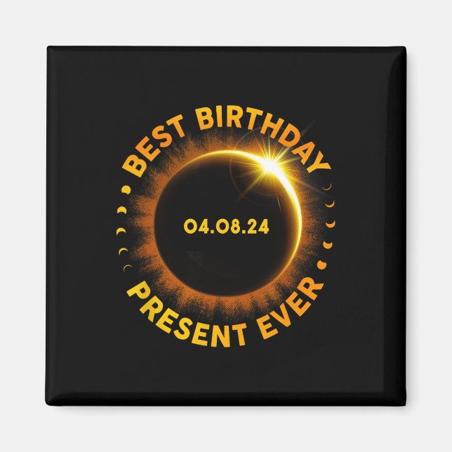 Solar Eclipse Best Birthday Ever Funny Totality Ap Magnet (Front)