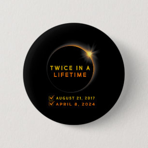 Solar Eclipse Twice In Lifetime 2024 Solar Eclipse 6 Cm Round Badge