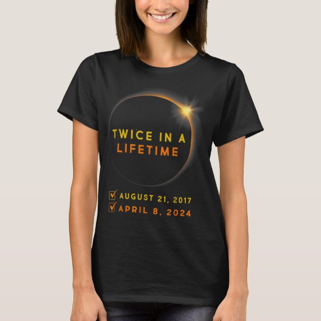 Solar Eclipse Twice In Lifetime 2024 Solar Eclipse T-Shirt (Front)