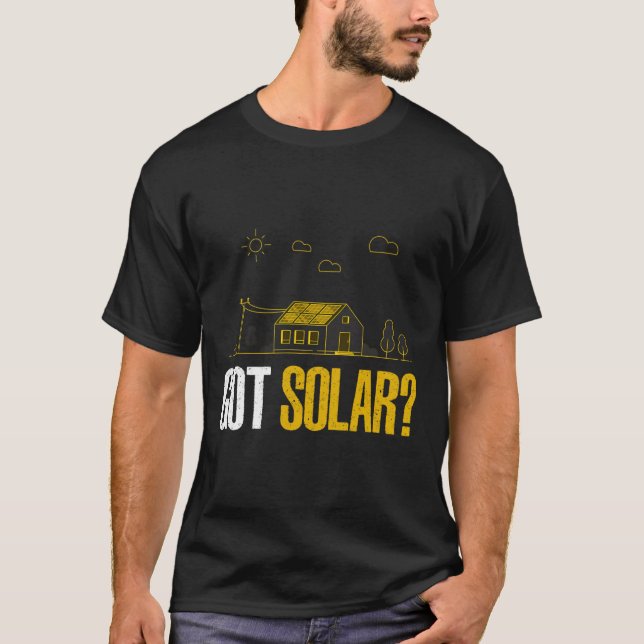 Solar Energy Got Solar Panels Funny Solar Power  T-Shirt (Front)