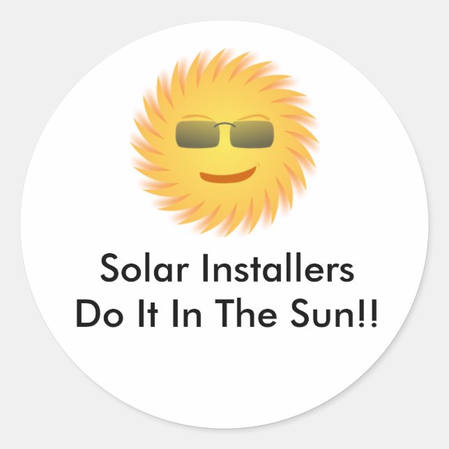 Solar Installers Do It In The Sun!! Classic Round Sticker (Front)