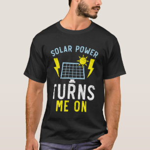 Solar Power Turns Me On Renewable Energy Solar Pan T-Shirt