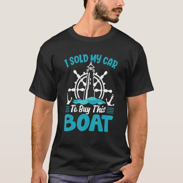 Sold My Car To Buy Boat   Cruise Sailor Boating Gr T-Shirt (Front)