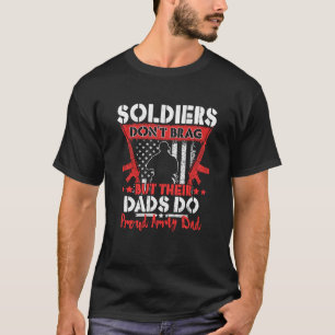 Soldiers Don t Brag Proud Army Dad Pride Military T-Shirt