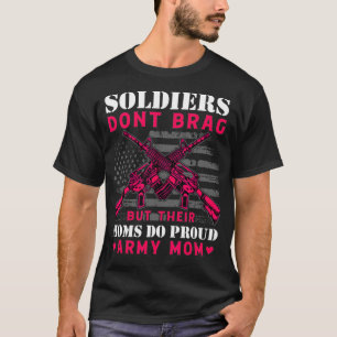 Soldiers Dont Brag But Their Moms Do Military Sol T-Shirt