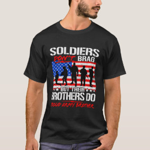 Soldiers Don'T Brag Their Brothers Do - Proud Army T-Shirt