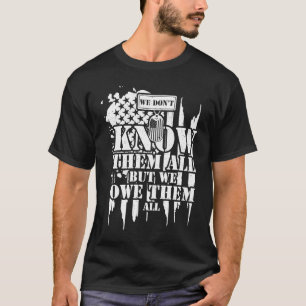 Soldiers We Don't Know Them All But We Owe Them  V T-Shirt