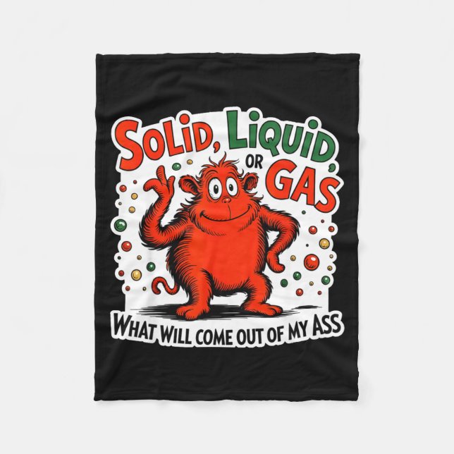 Solid Liquid Gas What Will Come Out Of My As Funny Fleece Blanket (Front)