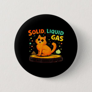 Solid Liquid Or Gas Funny Cat Physics Science 6 Cm Round Badge