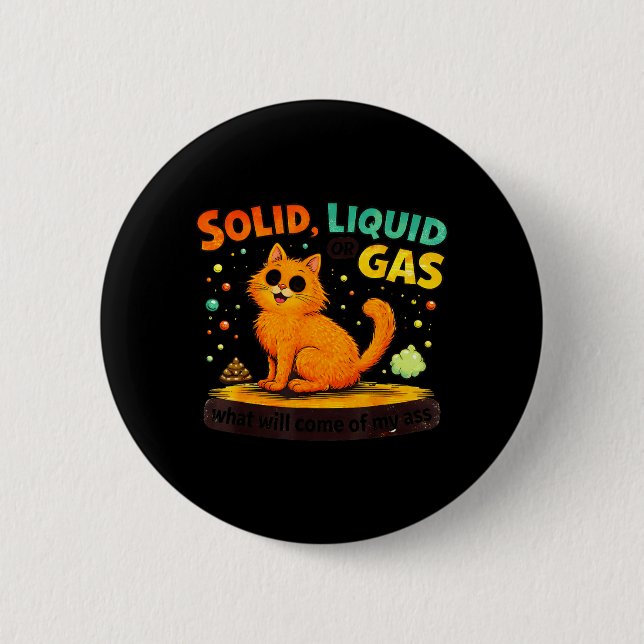 Solid Liquid Or Gas Funny Cat Physics Science 6 Cm Round Badge (Front)