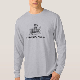 SOLIDARITY that is...Unions brought the Weekend T-Shirt