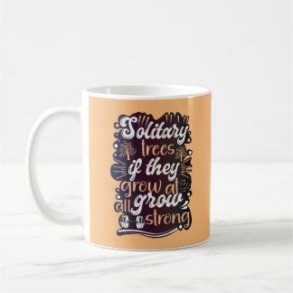 Solitary trees, if they grow at all, grow strong coffee mug
