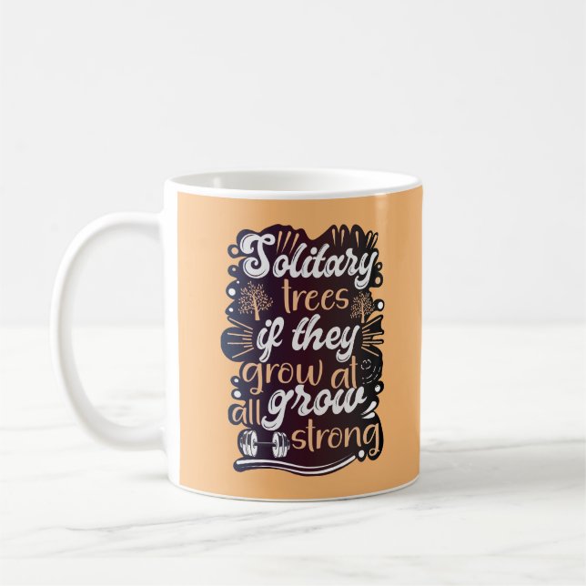 Solitary trees, if they grow at all, grow strong coffee mug (Left)