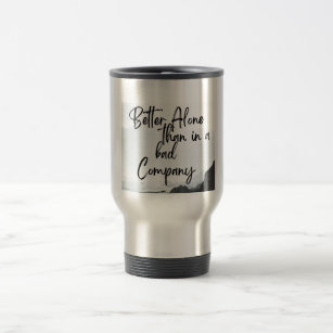 Solo Strength: Better Alone Than in Bad Company Travel Mug