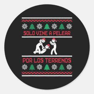 Solo Vine A Pelear Por Los Terrenos Ugly Mexican C Classic Round Sticker