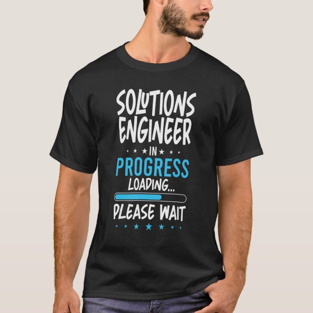 Solutions Engineer in Progress T-Shirt (Front)