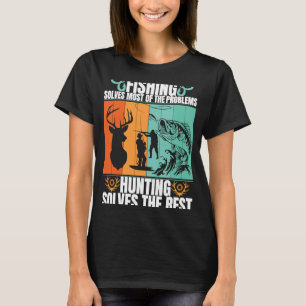 Solve Most Of Problem Funny Fishing And Hunting T-Shirt