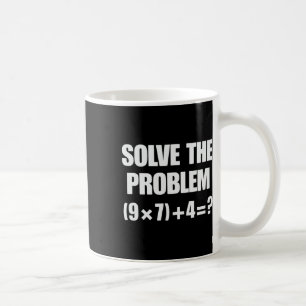 Solve The Problem 67 6 7 Meme Math Teacher Six Sev Coffee Mug