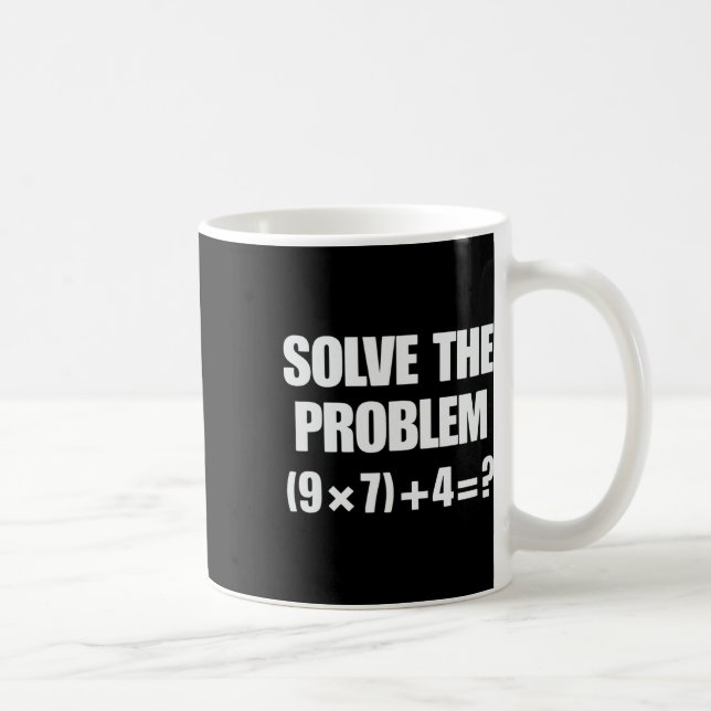 Solve The Problem 67 6 7 Meme Math Teacher Six Sev Coffee Mug (Right)