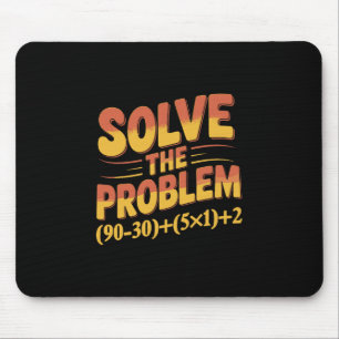 Solve The Problem 67 Math Teacher Mathematics 67th Mouse Pad