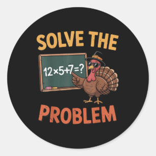 Solve The Problem 67 Meme Turkey Math Teacher Than Classic Round Sticker