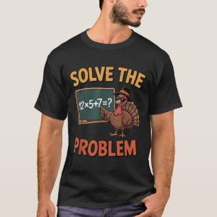 Solve The Problem 67 Meme Turkey Math Teacher Than T-Shirt