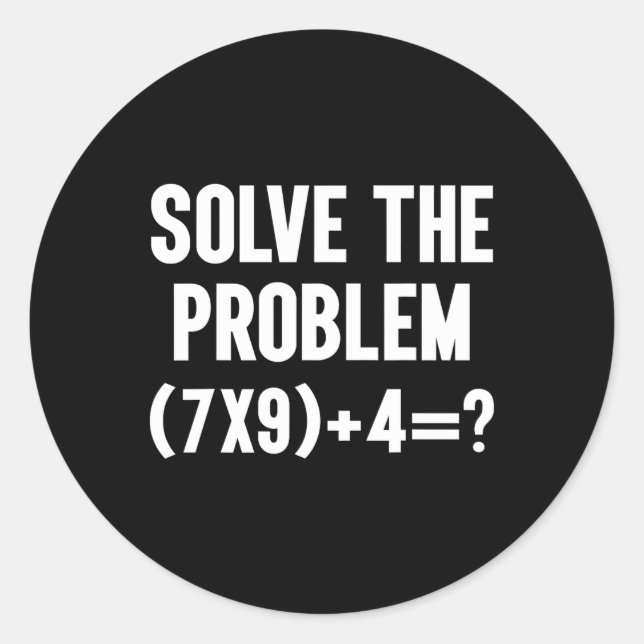 Solve The Problem 67 Six Seven Funny Math Teacher  Classic Round Sticker (Front)