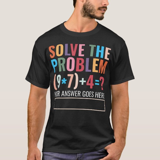 Solve The Problem 67 Six Seven Funny Math Teacher  T-Shirt (Front)