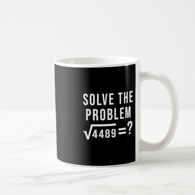 Solve The Problem 67 Six Seven Square Root 4489 Sl Coffee Mug (Right)