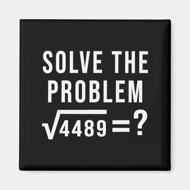 Solve The Problem 67 Six Seven Square Root 4489 Sl Magnet (Front)