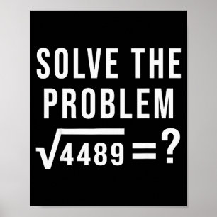 Solve The Problem 67 Six Seven Square Root 4489 Sl Poster