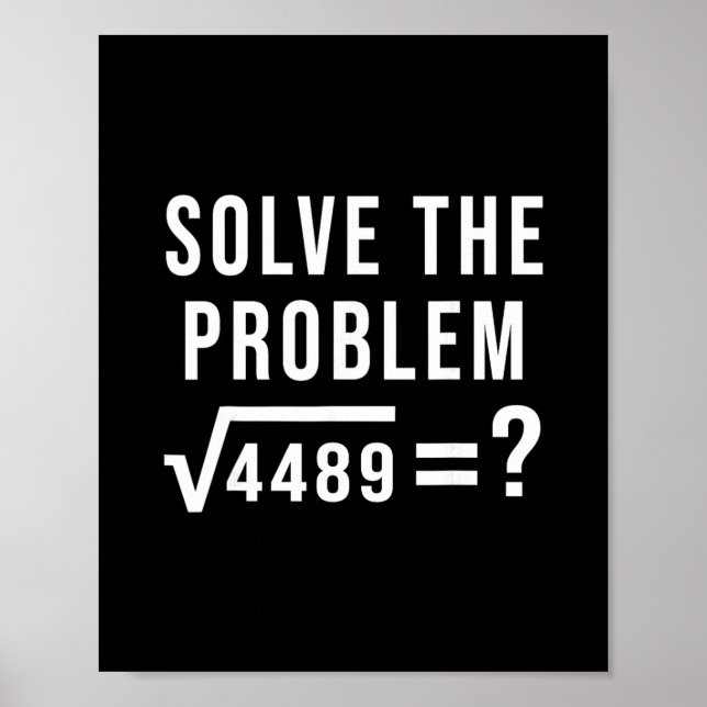 Solve The Problem 67 Six Seven Square Root 4489 Sl Poster (Front)