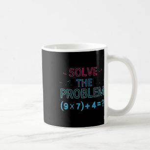 Solve The Problem Do The Math 67 Meme Funny Teache Coffee Mug