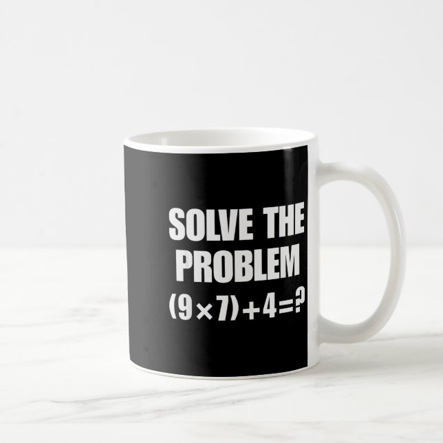 Solve The Problem, Funny 67 Teacher  Coffee Mug (Right)
