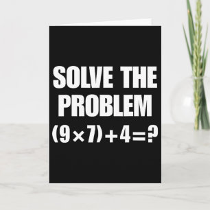 Solve The Problem – Funny Math Equation (9×7)+4=67 Card