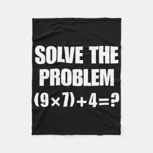 Solve The Problem – Funny Math Equation (9×7)+4=67 Fleece Blanket