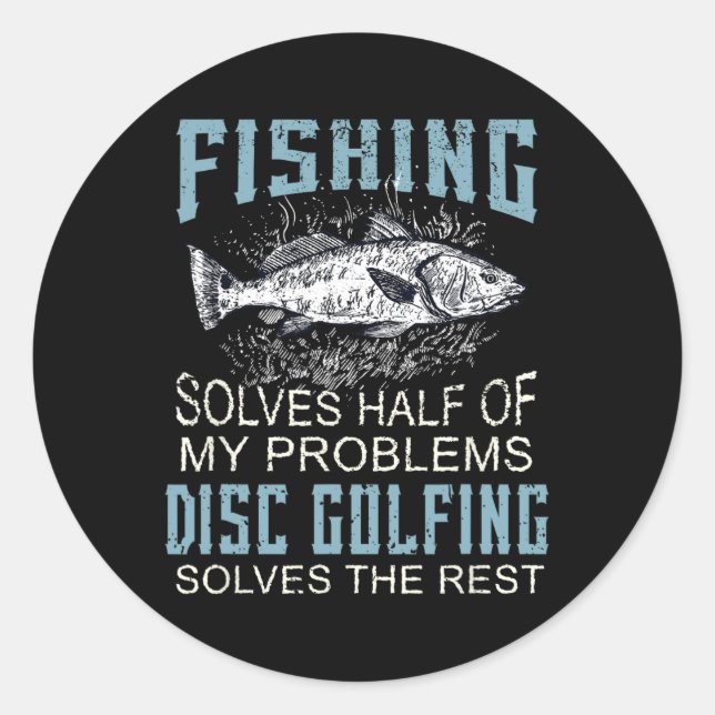 Solves Half Of My Problems Fishing Disc Golf Fish  Classic Round Sticker (Front)