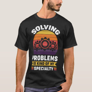 Solving problems is kind of my speciality T-Shirt
