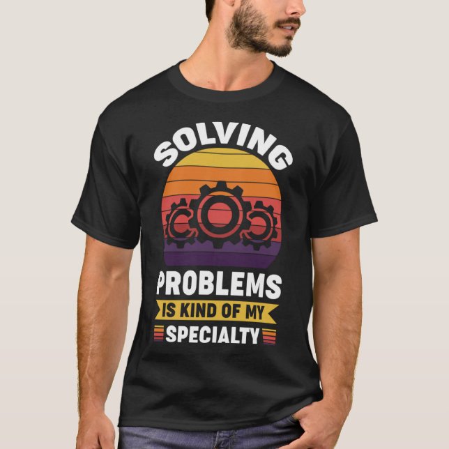 Solving problems is kind of my speciality T-Shirt (Front)