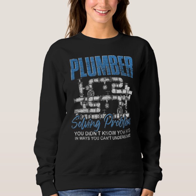 Solving Problems You Didnt Know You Had Plumber Sweatshirt (Front)