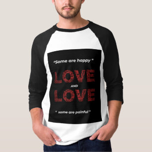 " SOME ARE HAPPY LOVE AND SOME ARE PAINFUL" T-Shirt