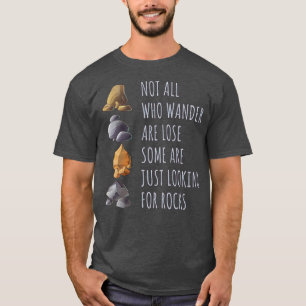 Some Are Looking For Cool Rocks Geologist Hunter T-Shirt