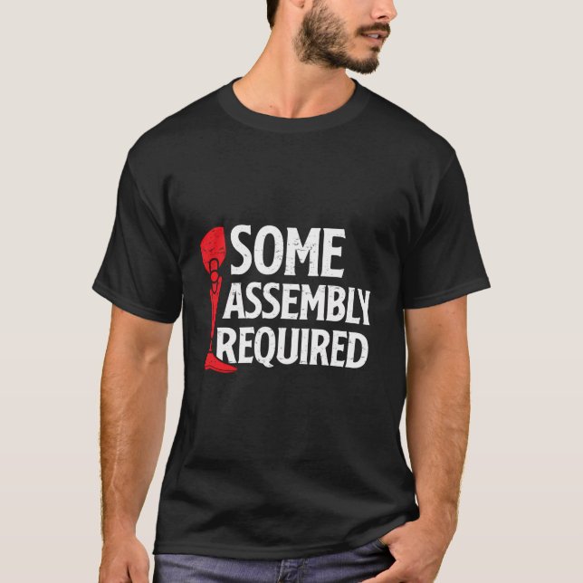 Some Assembly Required Funny Leg Arm Amputee Humou T-Shirt (Front)
