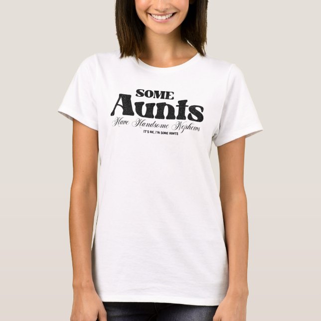 Some Aunts Handsome Nephews Cool Text T-Shirt (Front)